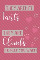 They Aren't Farts, They Are Clouds to Keep You Warm: Funny Valentine's Day Gift Journal - Unique Valentine's Day Gift 1660458870 Book Cover