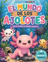 El Mundo de los Ajolotes: ¡Lindos, Amigables y Divertidos! (Libros para Colorear Plurilingües para Niños de 4 años en adelante (Español)) (Spanish Edition) B0H1QJLXYQ Book Cover