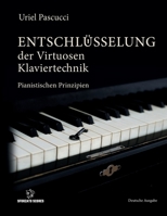 ENTSCHLÜSSELUNG DER VIRTUOSEN KLAVIERTECHNIK: Pianistischen Prinzipien (German Edition) 3952597457 Book Cover