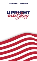 Upright Old Glory 1967616574 Book Cover