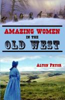 Amazing Women in the Old West 1494892596 Book Cover