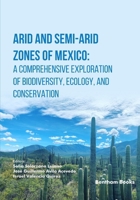 Arid and Semi-Arid Zones of Mexico: A Comprehensive Exploration of Biodiversity, Ecology, and Conservation 9815322486 Book Cover