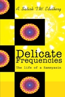 Delicate Frequencies: The Life of a Sannyasin 0595243029 Book Cover