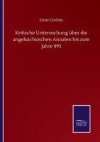 Kritische Untersuchung über die angelsächsischen Annalen bis zum Jahre 893 (German Edition) 3752517220 Book Cover