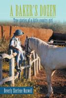 A Baker's Dozen: True Stories of a Little Country Girl 1304525074 Book Cover