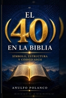El 40 en la Biblia: Símbolo, estructura y código ASCII (Spanish Edition) B0GZP7N6PR Book Cover