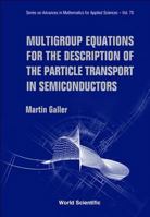 Multigroup Equations For The Description Of The Particle Transport In Semiconductors (Series On Advances In Mathematics For Applied Sciences, V. 70) (Series ... In Mathematics For Applied Sciences) 9812563555 Book Cover