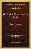 Gli Ultimi Venti Anni In Italia: Storia Popolare (1867) 116842612X Book Cover