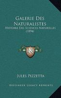 Galerie Des Naturalistes: Histoire Des Sciences Naturelles (1894) 1167682513 Book Cover
