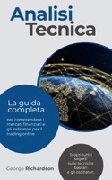 ANALISI TECNICA: La guida completa per comprendere i mercati finanziari e gli indicatori per il trading online. Scopri tutti i segreti sulle tecniche basilari e gli oscillatori. B08WS879D5 Book Cover