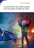 L'insurrection des Gilets jaunes et la nouvelle société qui vient (French Edition) 2342167253 Book Cover