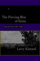 The Piercing Blue of Sirius: Selected Poems, 1968-2008 0979248477 Book Cover