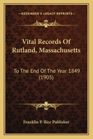 Vital Records of Rutland, Massachusetts, to the End of the Year 1849 1167210824 Book Cover