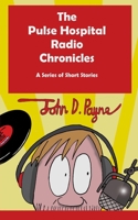 The Pulse Hospital Radio Chronicles: A Series of Short Stories B0BMZDP9PT Book Cover