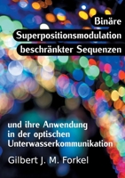 Binäre Superpositionsmodulation beschränkter Sequenzen und ihre Anwendung in der optischen Unterwasserkommunikation 3752862556 Book Cover