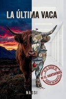 LA ÚLTIMA VACA: El apocalipsis biológico que llevó a la humanidad al borde de una guerra mundial. (NASSI UNIVERSE) (Spanish Edition) B0GV91R47T Book Cover