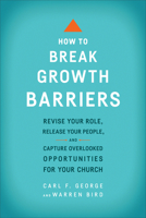 How to Break Growth Barriers: Revise Your Role, Release Your People, and Capture Overlooked Opportunities for Your Church 0801092469 Book Cover