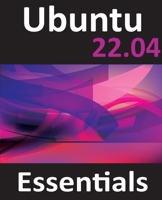 Ubuntu 22.04 Essentials: A Guide to Ubuntu 22.04 Desktop and Server Editions 1088223893 Book Cover