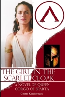 The Girl in the Scarlet Cloak: A Novel of Queen Gorgo of Sparta 1530246954 Book Cover