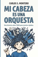 Mi cabeza es una orquesta: Una historia sobre TDAH para mentes rápidas (Spanish Edition) B0GRM6NZRP Book Cover