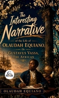 The Interesting Narrative of the Life of Olaudah Equiano, Or Gustavus Vassa, The African 8168293096 Book Cover