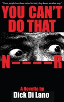 You Can't Do That N____R: A Novella by Dick Di Lano 163764342X Book Cover