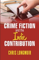 Crime Fiction and the Indie Contribution 149932524X Book Cover