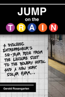 Jump on the Train: A Dyslexic Entrepreneur's 50-Year Ride from the Leisure Suit to the Bowery Hotel and a New York Solar Farm 1637556160 Book Cover