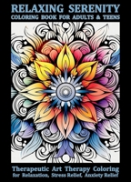 Relaxing Serenity Coloring Book For Adults & Teens: Beautiful Mandalas, Patterns, Animals, Flowers, and more. Therapeutic Art Therapy Coloring for Relaxation, Stress Relief, Anxiety Relief 1738215717 Book Cover
