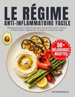 Le Régime Anti-Inflammatoire Facile: Recettes faciles et délicieuses avec des portions pour réduire l'inflammation, augmenter l'énergie et un plan de repas (French Edition) B0FR342WL6 Book Cover