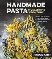 Handmade Pasta Workshop & Cookbook: Recipes, Tips & Tricks for Making Pasta by Hand with Perfectly Paired Sauces 1624143229 Book Cover