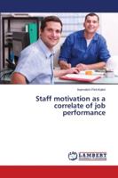 Staff motivation as a correlate of job performance 6137378403 Book Cover