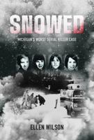 Snowed : Michigan's Worst Serial Killer Case 0989708365 Book Cover