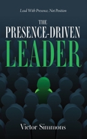 The Presence-Driven Leader : How to Lead with Impact Regardless of Your Title 1963874803 Book Cover