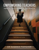 EMPOWERING TEACHERS: IGNITE THE PASSION TO TEACH 1966003994 Book Cover