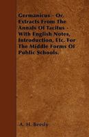 Germanicus, or Extracts from the Annals of Tacitus, with Engl. Notes, &C. by A.H. Beesly - Primary Source Edition 0344337588 Book Cover