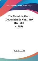 Die Handelsbilanz Deutschlands Von 1889 Bis 1900 (1905) 1120457351 Book Cover