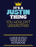 It's A Justin Thing You Wouldn't Understand Large (8.5x11) Wide Ruled Notebook: A cute book to write in for any book lovers, doodle writers and budding authors! 1706044895 Book Cover