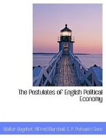 The Postulates of English Political Economy 1596053771 Book Cover