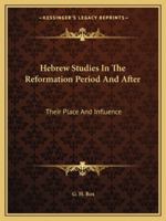 Hebrew Studies In The Reformation Period And After: Their Place And Influence 1425371213 Book Cover