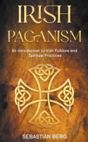 Irish Paganism: An Introduction to Irish Folklore and Spiritual Practices B0BMDDZB5H Book Cover