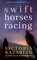 Swift Horses Racing: Silicon Valley Murder Book 1 B0B37KWWGM Book Cover