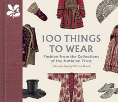 100 Things to Wear : Fashion from the Collections of the National Trust /anglais 0707804701 Book Cover