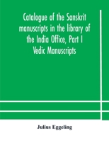 Catalogue of the Sanskrit manuscripts in the library of the India Office, Part I Vedic Manuscripts 9354177654 Book Cover