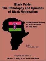 Black Pride: The Philosophy and Opinions of Black Nationalism: A Six-Volume History of Black Culture in Two Parts 1418416657 Book Cover