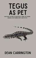 Tegus as Pet: Everything You Need to Know About Caring for, Feeding, Handling, and Training Happy, Healthy Pets B0FGWP6191 Book Cover