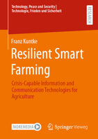 Resilient Smart Farming: Crisis-Capable Information and Communication Technologies for Agriculture (Technology, Peace and Security I Technologie, Frieden und Sicherheit) 3658441569 Book Cover