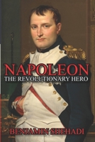 Napoleon: The Revolutionary Hero B0CSXNBK64 Book Cover