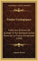 Etudes Geologiques: Faites Aux Environs De Quimper Et Sur Quelques Autres Points De La France Occidentale (1838) 1146497482 Book Cover