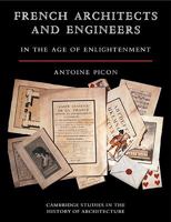 French Architects and Engineers in the Age of Enlightenment (Cambridge Studies in the History of Architecture) 0521123690 Book Cover